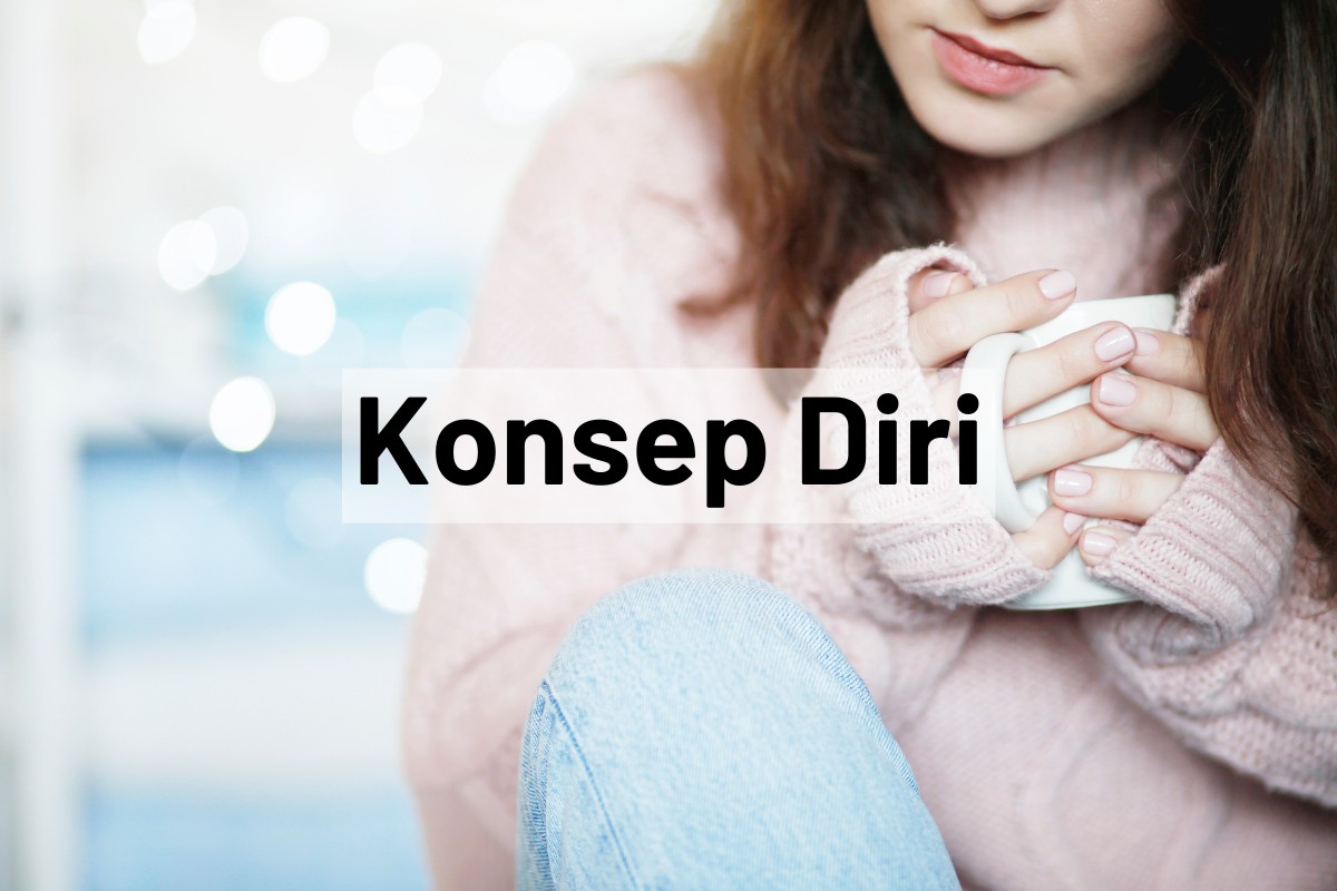 Apa itu konsep diri bagaimana mengembangkan konsep diri positif